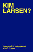 Kim Larsen? Spørgsmål til fællesskabet – 2021 forlaget Cris & Guldmann, forfatter Adam Drewes underviser på Kunsthøjskolen i Holbæk 2021